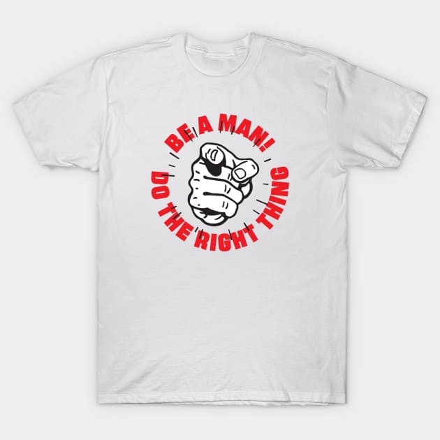 BE A MAN T-Shirt by thatotherartist